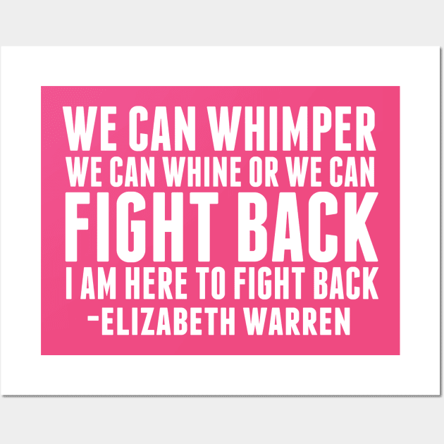 Elizabeth Warren Fight Back Quote Wall Art by epiclovedesigns